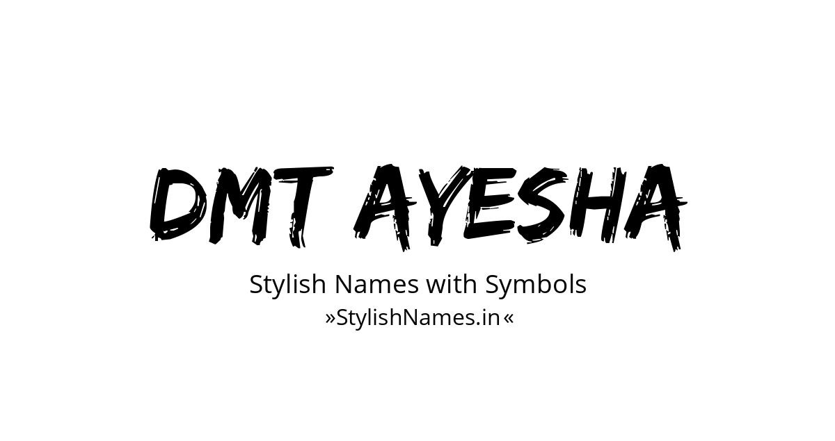 Dmt Ayesha stylish names
